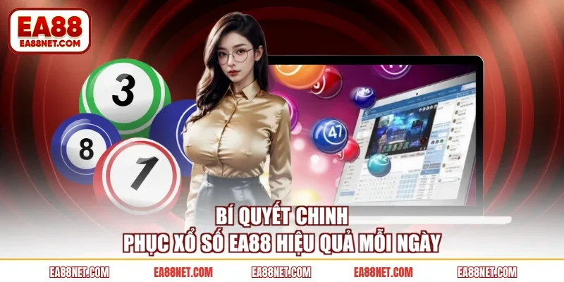 Bí quyết chinh phục xổ số EA88 hiệu quả mỗi ngày