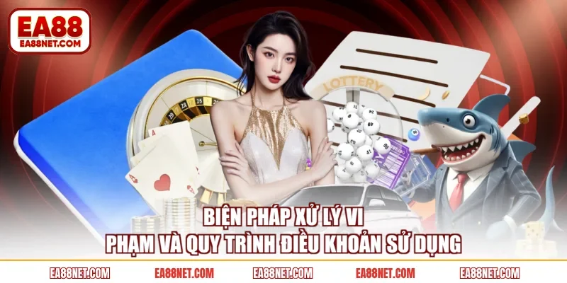 Biện pháp xử lý vi phạm và quy trình điều khoản sử dụng