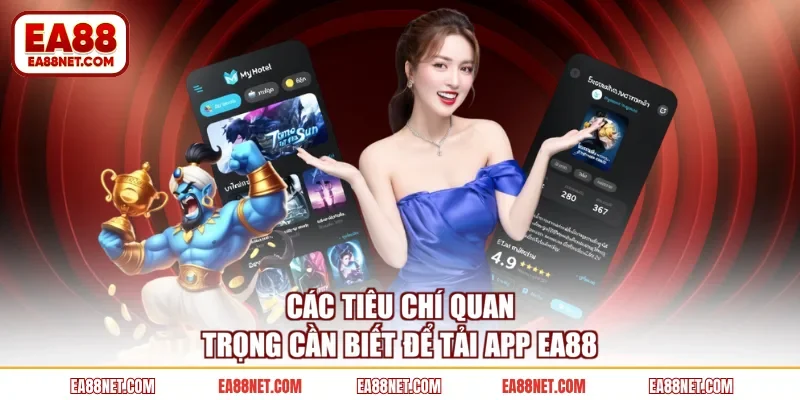 Các tiêu chí quan trọng cần biết để tải app EA88