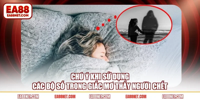 Chú ý khi sử dụng các bộ số trong giấc mơ thấy người chết