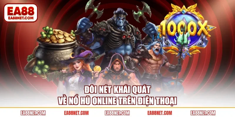 Đôi nét khái quát về nổ hũ online trên điện thoại