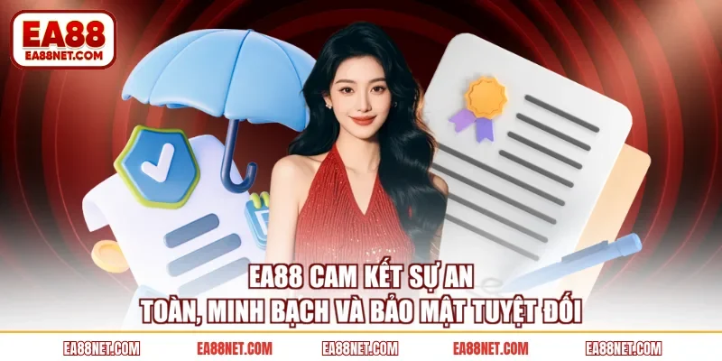 EA88 cam kết sự an toàn, minh bạch và bảo mật tuyệt đối