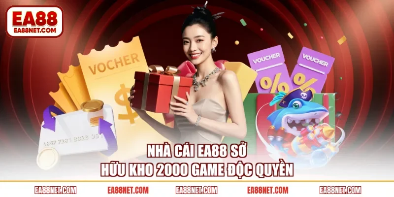 Nhà cái EA88 sở hữu kho 2000 game độc quyền